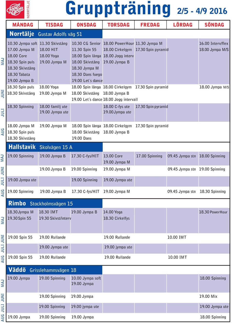 00 Jympa M 18.00 Skivstång 19.00 Jympa B 18.30 Skivstång 18.30 Jympa M 18.30 Tabata 18.30 Dans fuego 19.00 Jympa B 19.00 Let s dance 18.30 Spin puls 18.00 Yoga 18.00 Spin långa 18.00 Cirkelgym 17.