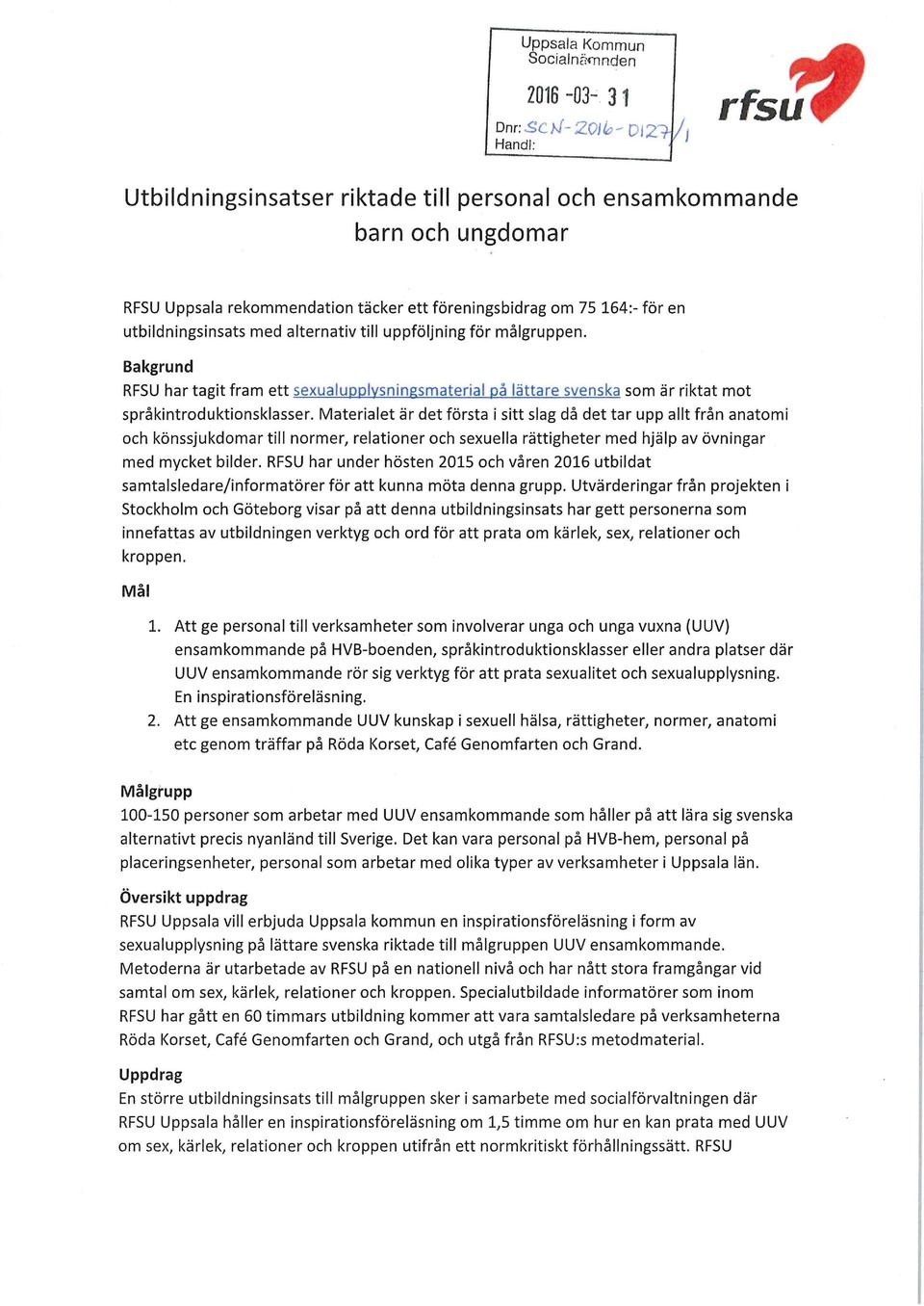 Bakgrund RFSU har tagit fram ett sexualupplysningsmaterial på lättare svenska som är riktat mot språkintroduktionsklasser.
