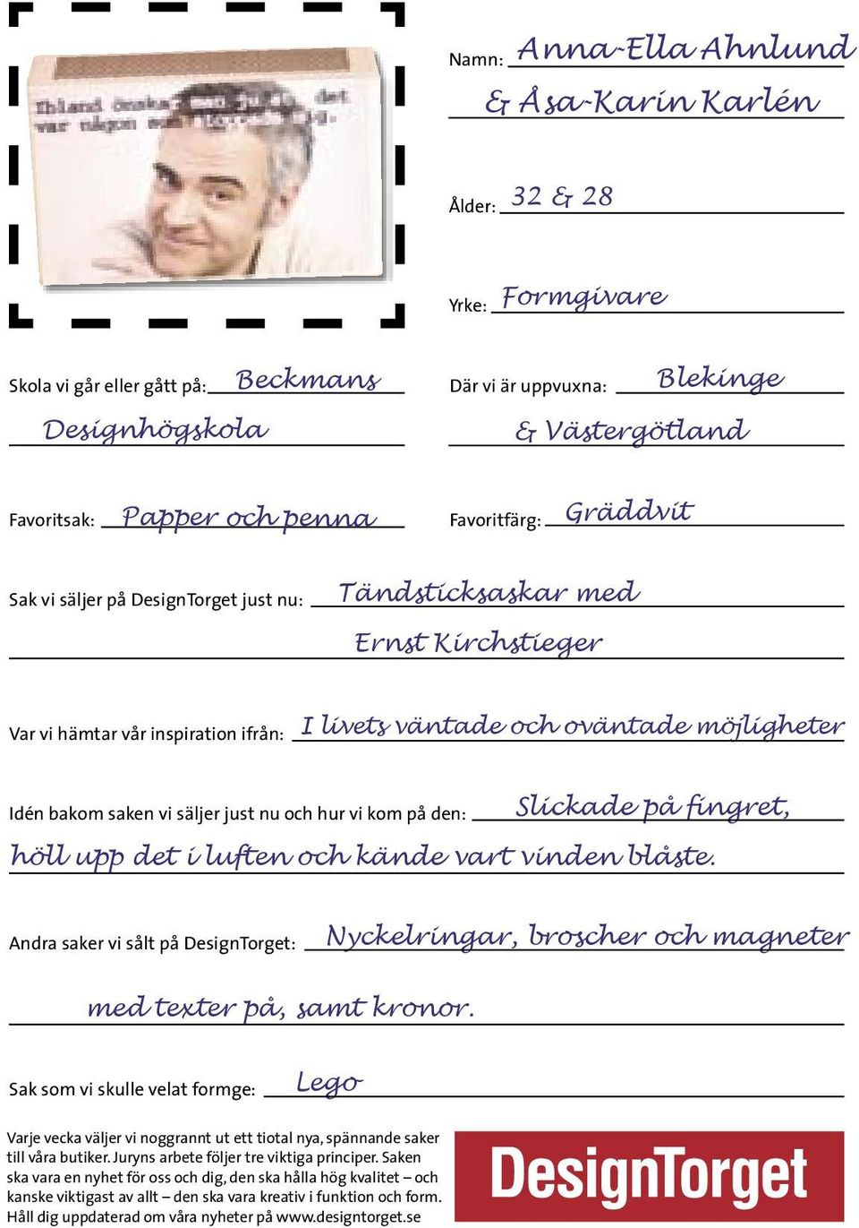 saken vi säljer just nu och hur vi kom på den: Slickade på fingret, höll upp det i luften och kände vart vinden blåste.