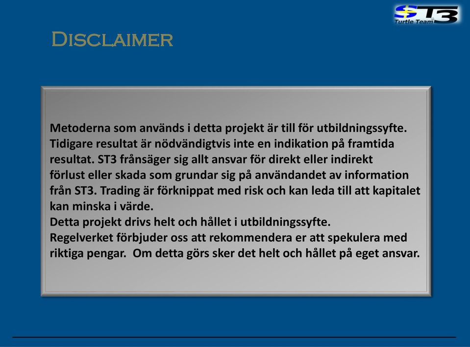 ST3 frånsäger sig allt ansvar för direkt eller indirekt förlust eller skada som grundar sig på användandet av information från ST3.