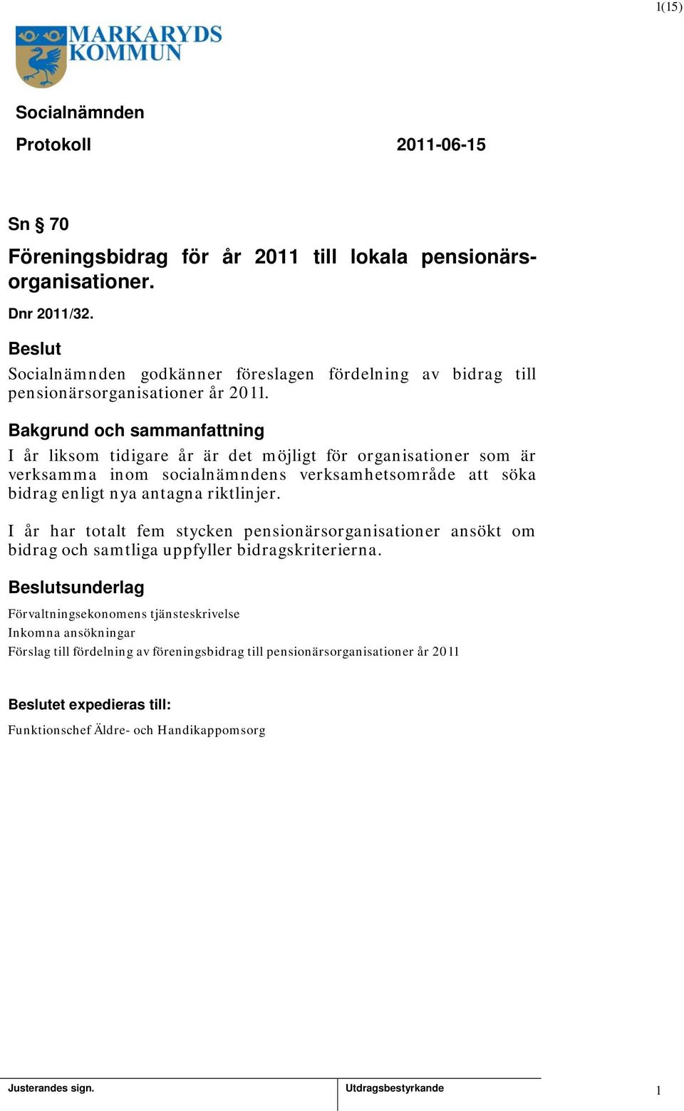 I år liksom tidigare år är det möjligt för organisationer som är verksamma inom socialnämndens verksamhetsområde att söka bidrag enligt nya antagna riktlinjer.