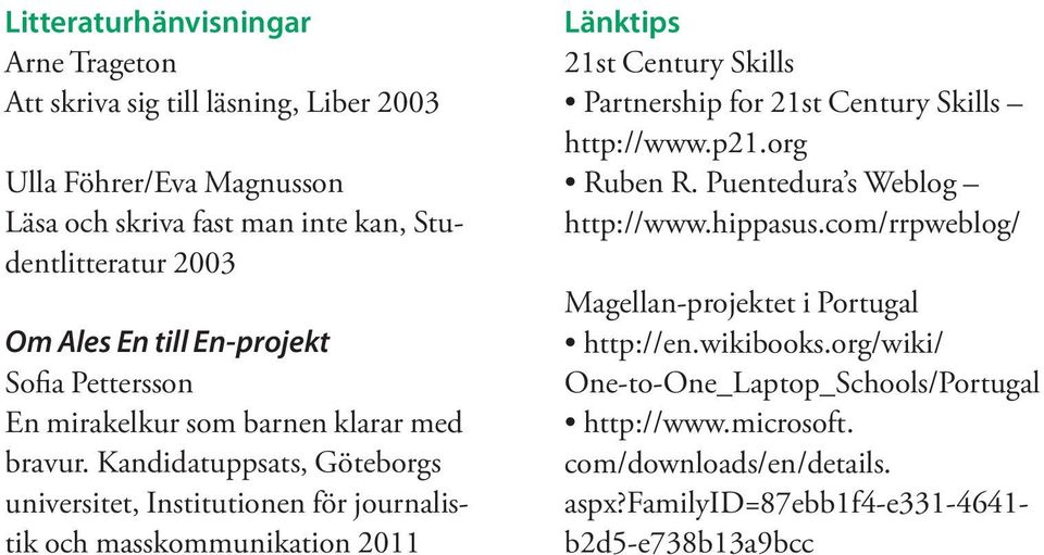 Kandidatuppsats, Göteborgs universitet, Institutionen för journalistik och masskommunikation 2011 Länktips 21st Century Skills Partnership for 21st Century Skills