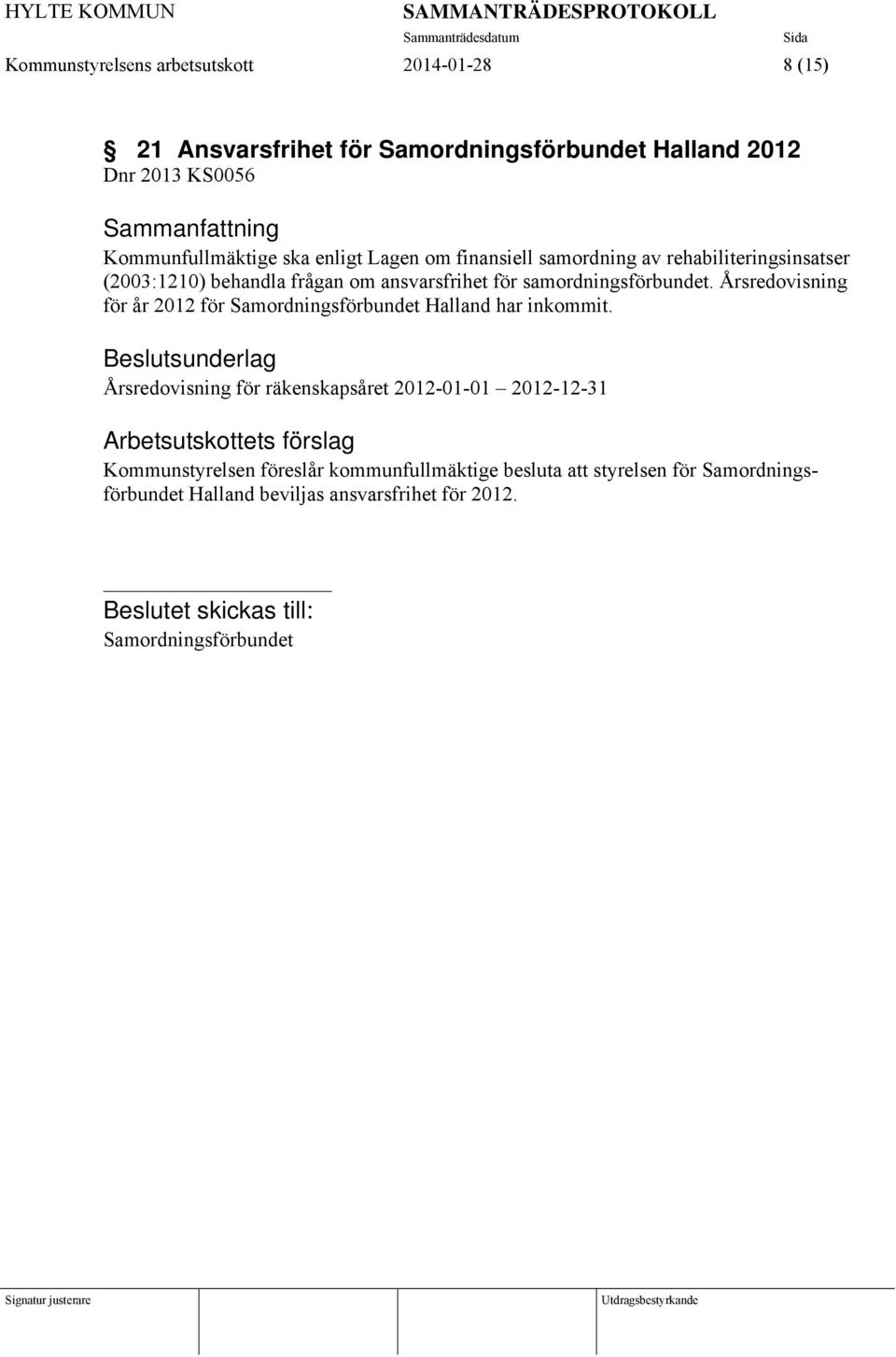 Årsredovisning för år 2012 för Samordningsförbundet Halland har inkommit.