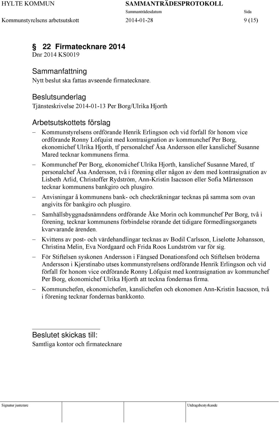 kontrasignation av kommunchef Per Borg, ekonomichef Ulrika Hjorth, tf personalchef Åsa Andersson eller kanslichef Susanne Mared tecknar kommunens firma.