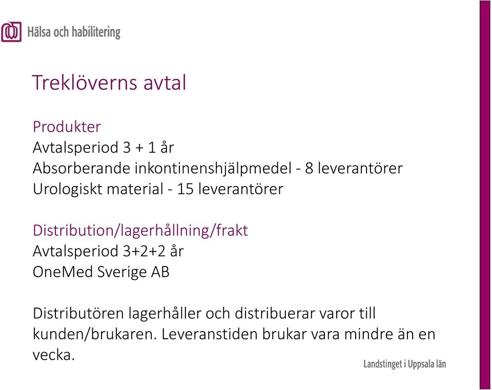 Distribution/lagerhållning/frakt Avtalsperiod 3+2+2 år OneMed Sverige AB