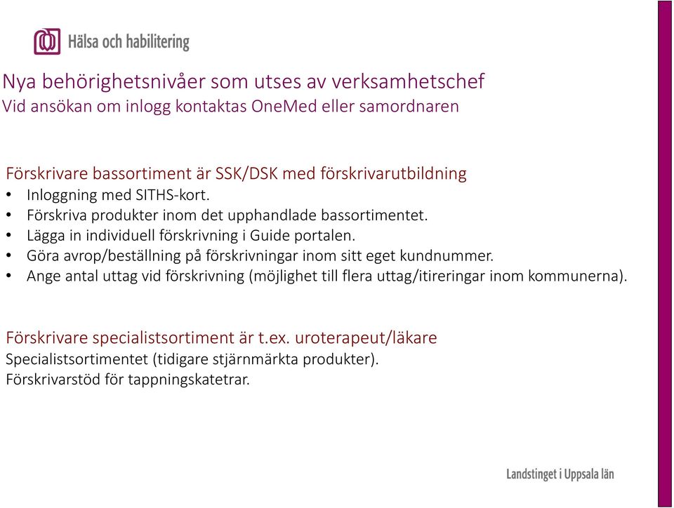 Lägga in individuell förskrivning i Guide portalen. Göra avrop/beställning på förskrivningar inom sitt eget kundnummer.