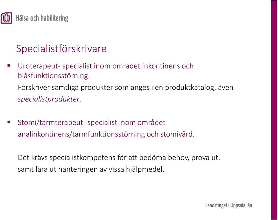Stomi/tarmterapeut specialist inom området analinkontinens/tarmfunktionsstörning och stomivård.