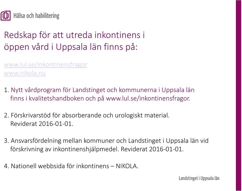 2. Förskrivarstöd för absorberande och urologiskt material. Reviderat 2016 01 01. 3.