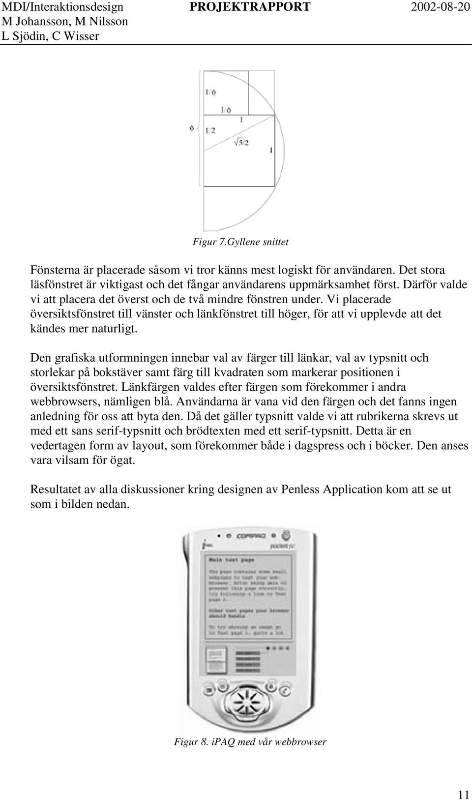 Den grafiska utformningen innebar val av färger till länkar, val av typsnitt och storlekar på bokstäver samt färg till kvadraten som markerar positionen i översiktsfönstret.