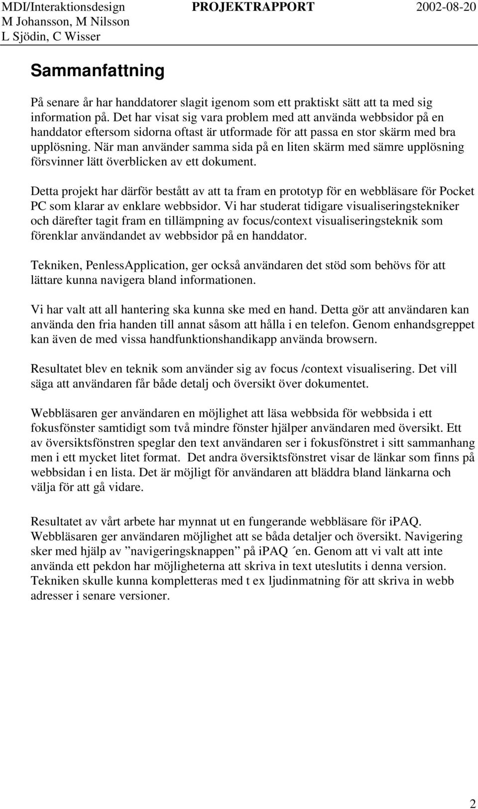 När man använder samma sida på en liten skärm med sämre upplösning försvinner lätt överblicken av ett dokument.