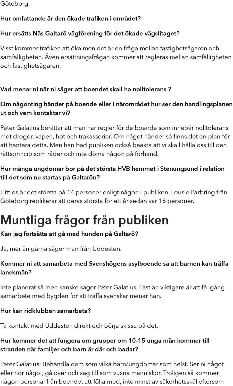 Vad menar ni när ni säger att boendet skall ha nolltolerans? Om någonting händer på boende eller i närområdet hur ser den handlingsplanen ut och vem kontaktar vi?