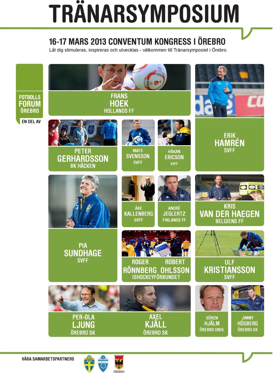 FRANS HOEK HOLLANDS FF EN DEL AV ERIK PETER GERHARDSSON BK HÄCKEN HAMRÉN MATS SVENSSON HÅKAN ERICSON ÅKE ANDRÉ KALLENBERG