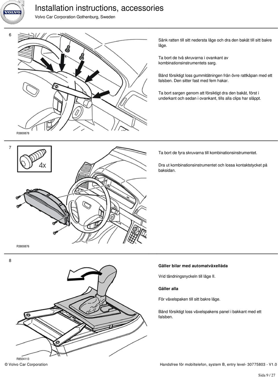 Ta bort sargen genom att försiktigt dra den bakåt, först i underkant och sedan i ovankant, tills alla clips har släppt.