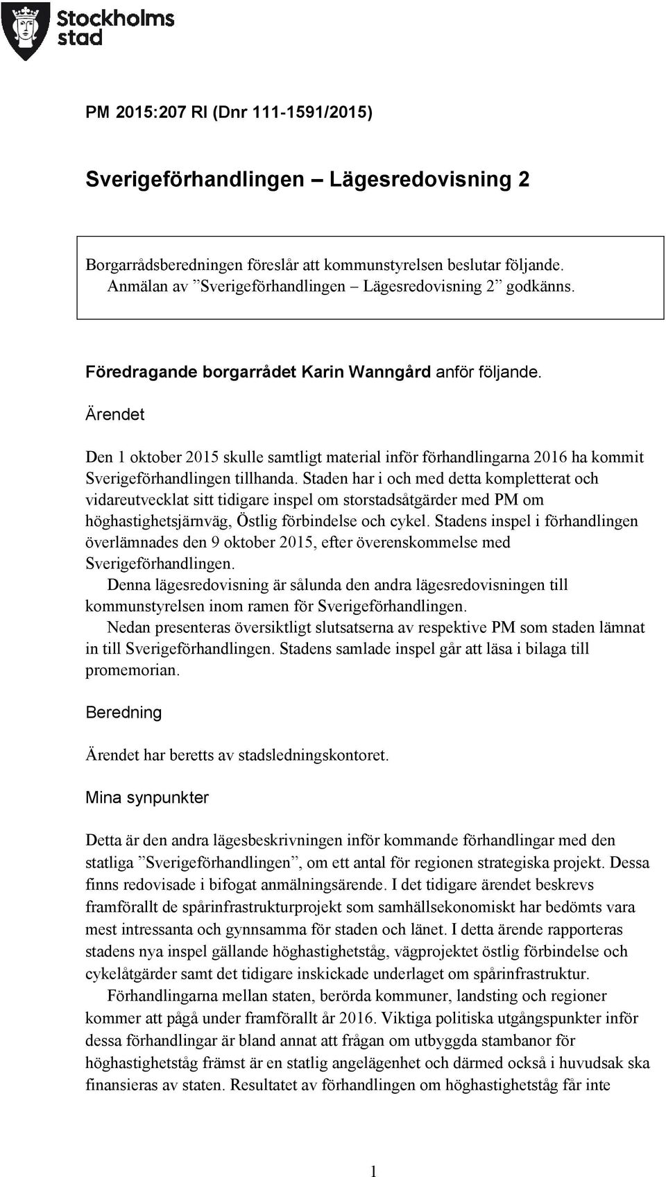 Ärendet Den 1 oktober 2015 skulle samtligt material inför förhandlingarna 2016 ha kommit Sverigeförhandlingen tillhanda.