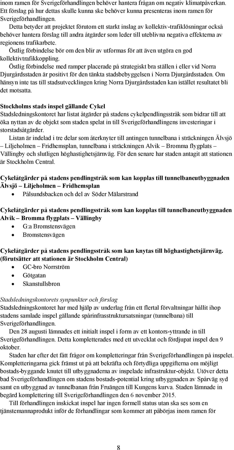 trafikarbete. Östlig förbindelse bör om den blir av utformas för att även utgöra en god kollektivtrafikkoppling.