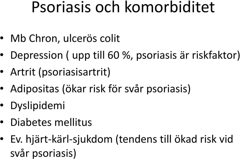 Adipositas (ökar risk för svår psoriasis) Dyslipidemi Diabetes