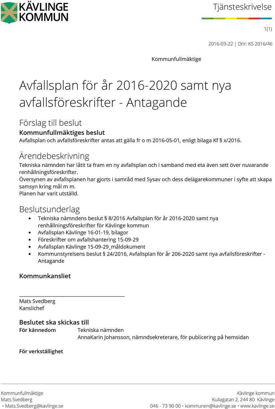 Ärendebeskrivning Tekniska nämnden har låtit ta fram en ny avfallsplan och i samband med eta även sett över nuvarande renhållningsföreskrifter.