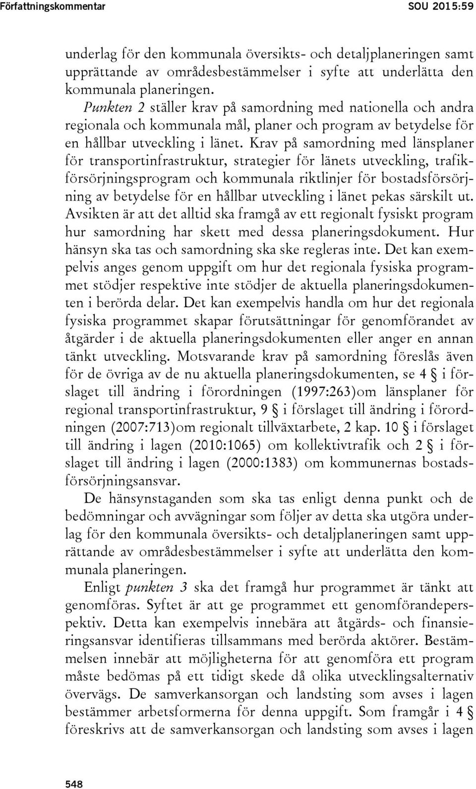 Krav på samordning med länsplaner för transportinfrastruktur, strategier för länets utveckling, trafikförsörjningsprogram och kommunala riktlinjer för bostadsförsörjning av betydelse för en hållbar