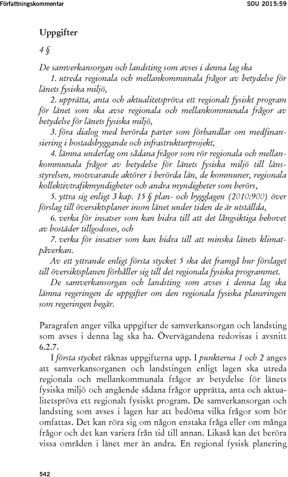 föra dialog med berörda parter som förhandlar om medfinansiering i bostadsbyggande och infrastrukturprojekt, 4.