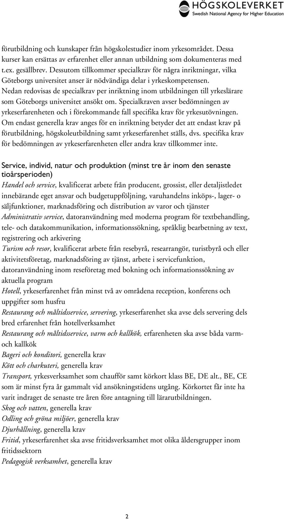 Nedan redovisas de specialkrav per inriktning inom utbildningen till yrkeslärare som Göteborgs universitet ansökt om.