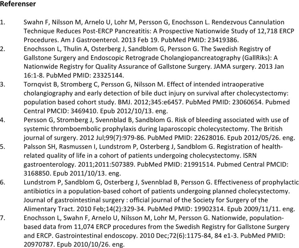 The Swedish Registry of Gallstone Surgery and Endoscopic Retrograde Cholangiopancreatography (GallRiks): A Nationwide Registry for Quality Assurance of Gallstone Surgery. JAMA surgery.