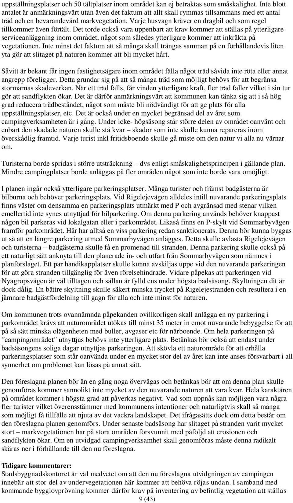 Varje husvagn kräver en dragbil och som regel tillkommer även förtält.