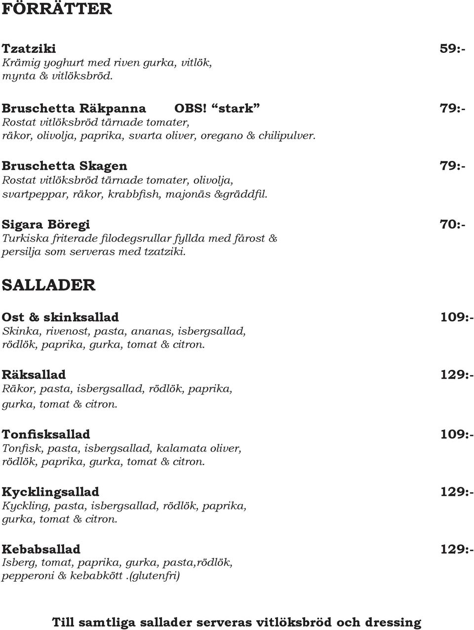 Bruschetta Skagen 79:- Rostat vitlöksbröd tärnade tomater, olivolja, svartpeppar, räkor, krabbfish, majonäs &gräddfil.
