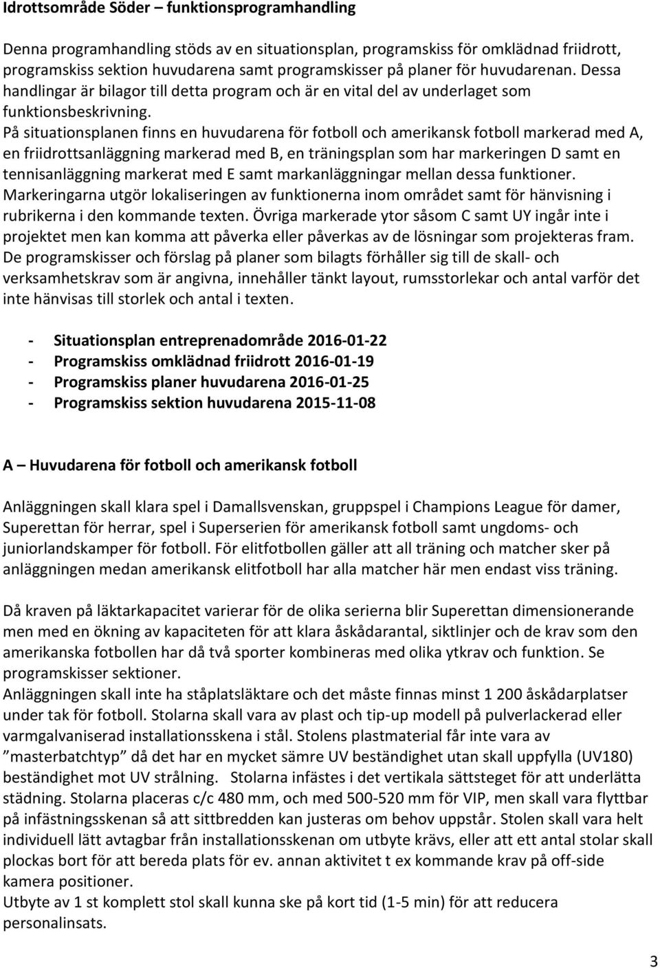 På situationsplanen finns en huvudarena för fotboll och amerikansk fotboll markerad med A, en friidrottsanläggning markerad med B, en träningsplan som har markeringen D samt en tennisanläggning