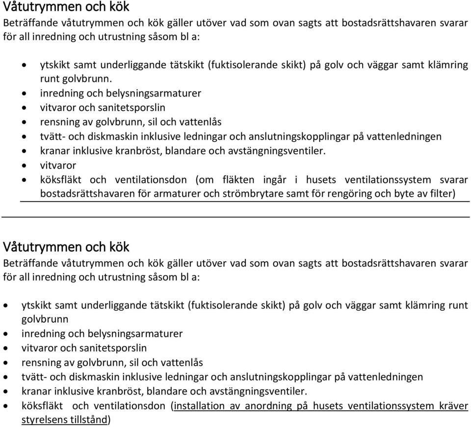 inredning och belysningsarmaturer vitvaror och sanitetsporslin rensning av golvbrunn, sil och vattenlås tvätt- och diskmaskin inklusive ledningar och anslutningskopplingar på vattenledningen kranar