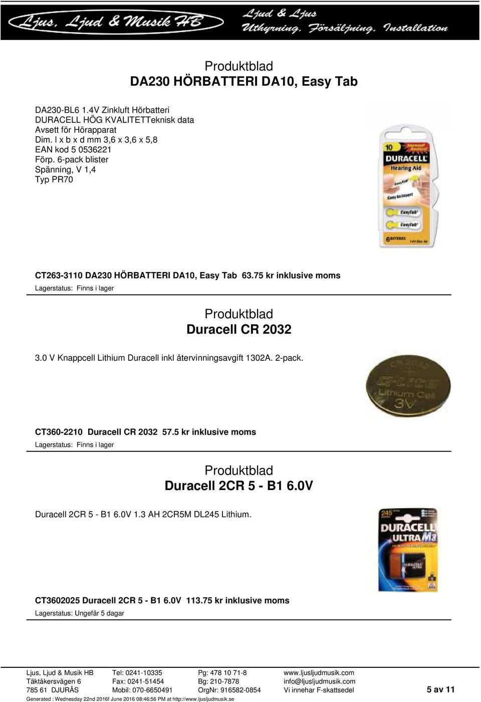 75 kr inklusive moms Duracell CR 2032 3.0 V Knappcell Lithium Duracell inkl återvinningsavgift 1302A. 2-pack. CT360-2210 Duracell CR 2032 57.