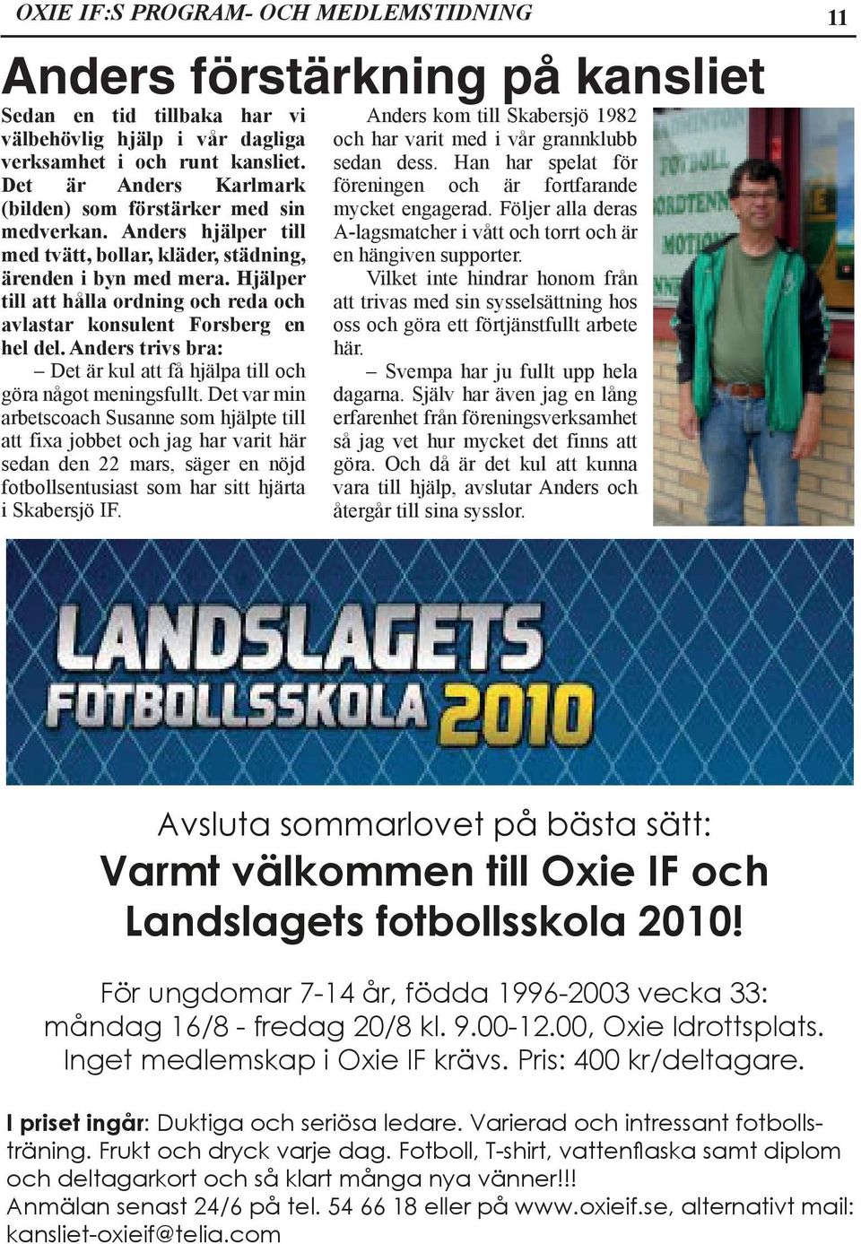 Hjälper till att hålla ordning och reda och avlastar konsulent Forsberg en hel del. Anders trivs bra: Det är kul att få hjälpa till och göra något meningsfullt.