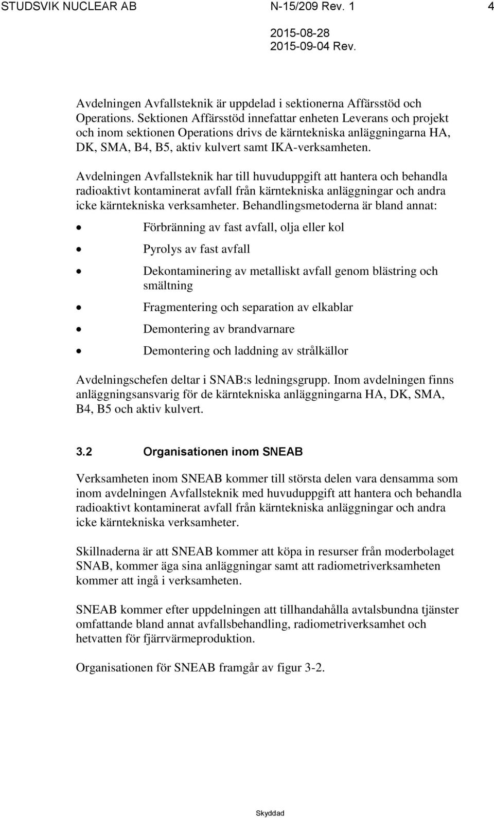 Avdelningen Avfallsteknik har till huvuduppgift att hantera och behandla radioaktivt kontaminerat avfall från kärntekniska anläggningar och andra icke kärntekniska verksamheter.