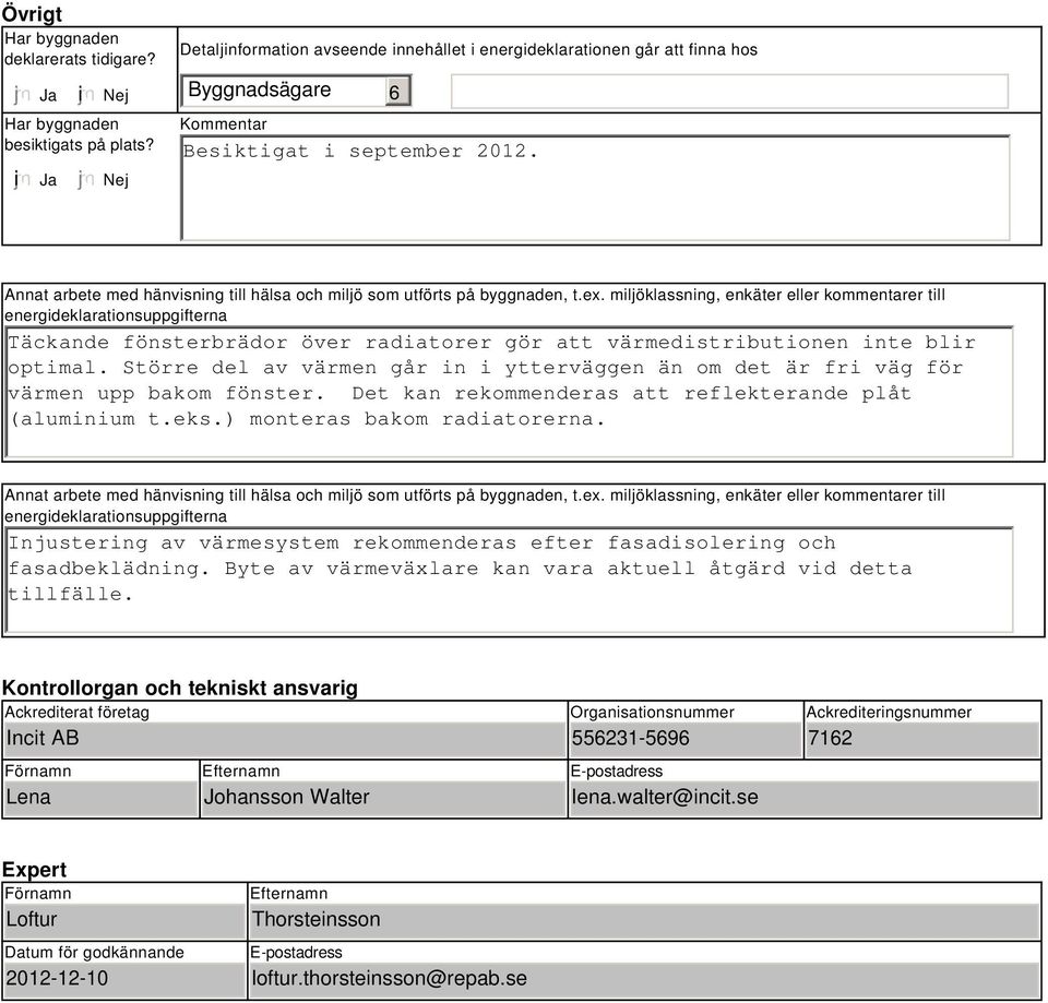 Annat arbete med hänvisning till hälsa och miljö som utförts på byggnaden, t.ex.