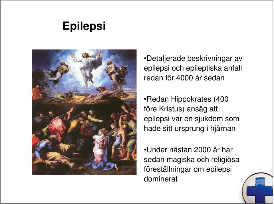 epilepsi var en sjukdom som hade sitt ursprung i hjärnan Under nästan