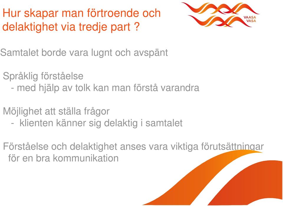 kan man förstå varandra Möjlighet att ställa frågor - klienten känner sig