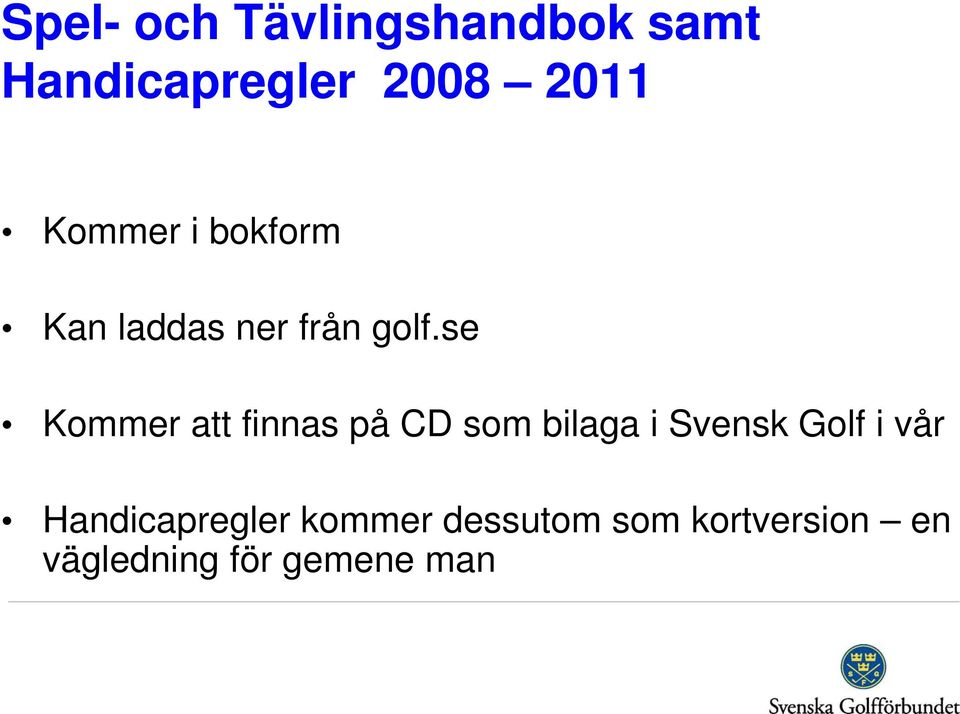 se Kommer att finnas på CD som bilaga i Svensk Golf i vår