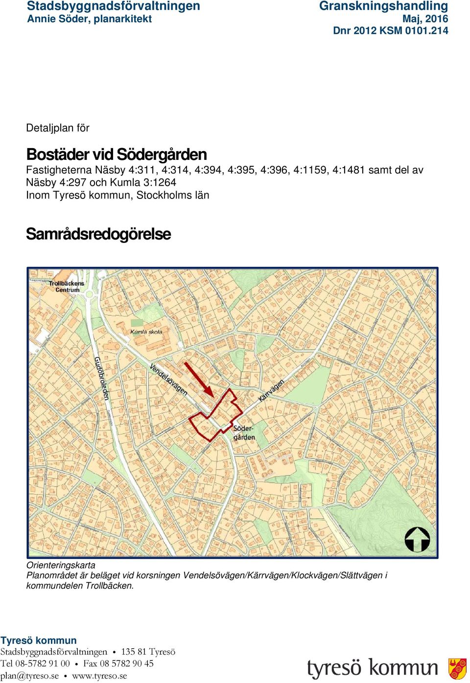 och Kumla 3:1264 Inom Tyresö kommun, Stockholms län Samrådsredogörelse Orienteringskarta Planområdet är beläget vid korsningen
