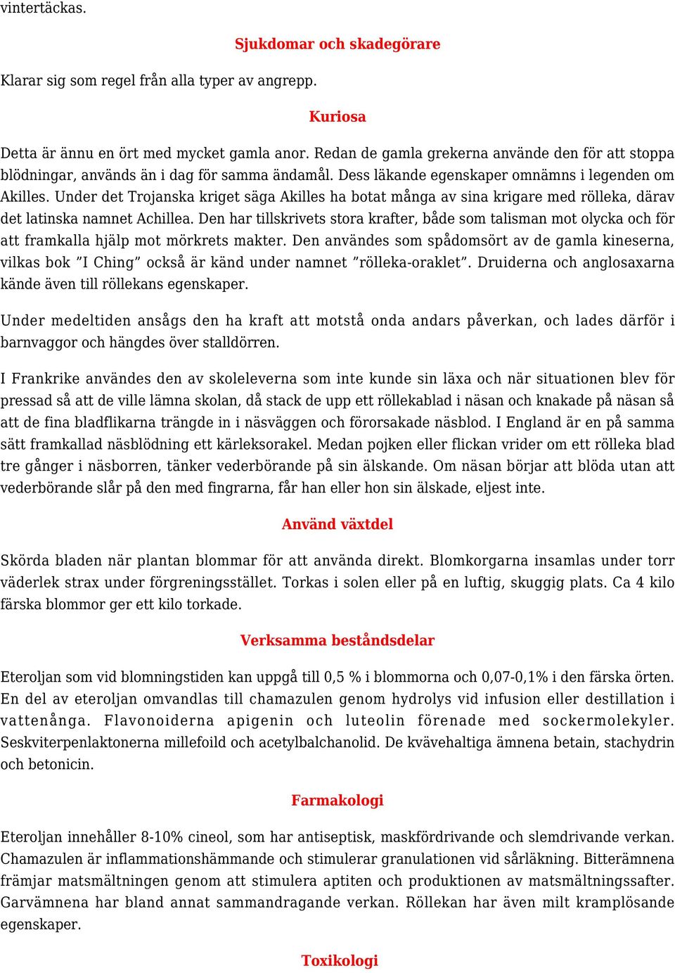 Under det Trojanska kriget säga Akilles ha botat många av sina krigare med rölleka, därav det latinska namnet Achillea.