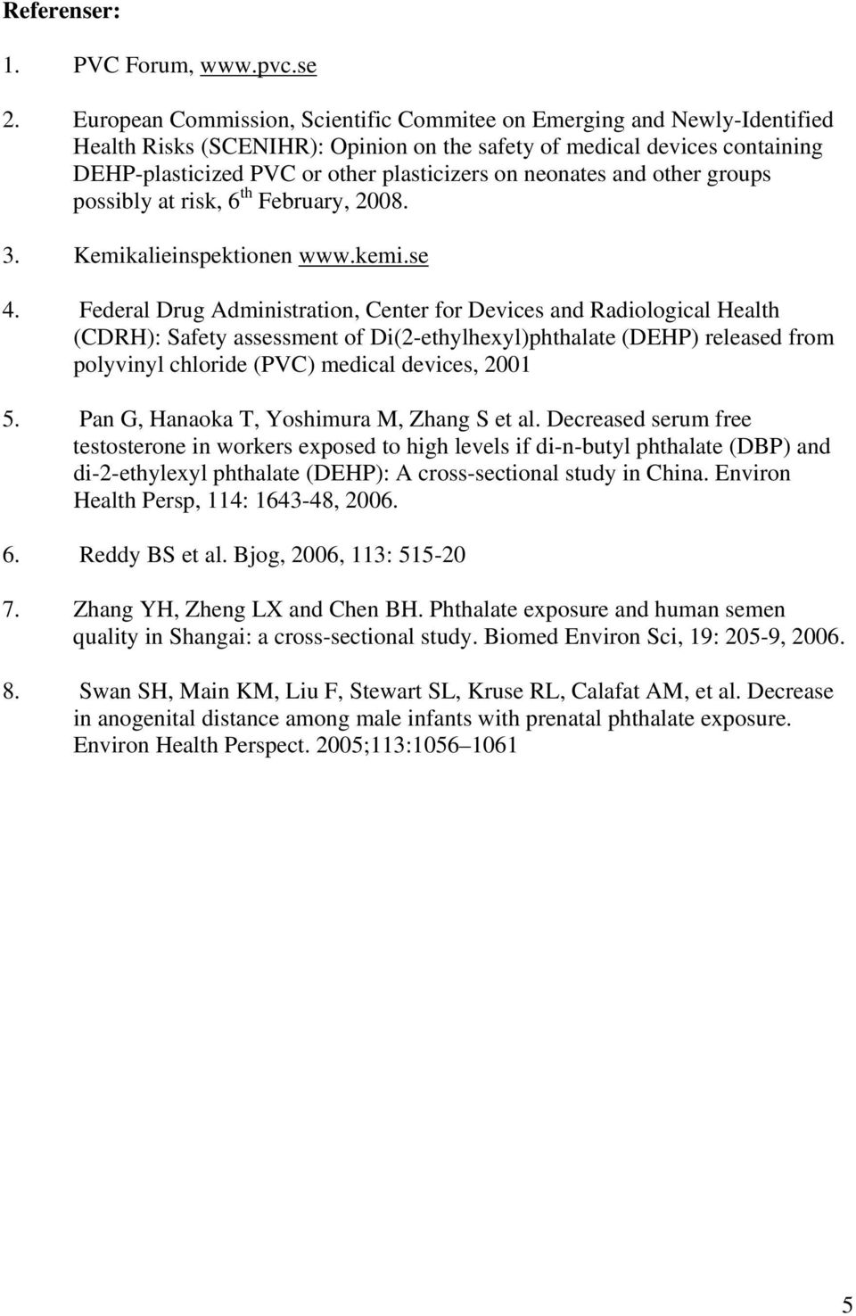 neonates and other groups possibly at risk, 6 th February, 2008. 3. Kemikalieinspektionen www.kemi.se 4.