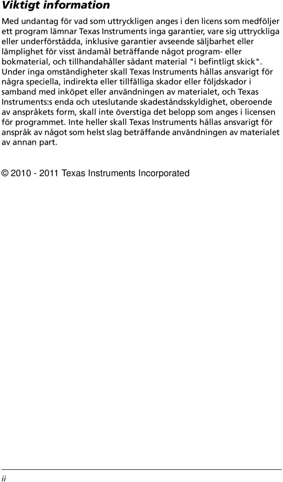 Under inga omständigheter skall Texas Instruments hållas ansvarigt för några speciella, indirekta eller tillfälliga skador eller följdskador i samband med inköpet eller användningen av materialet,