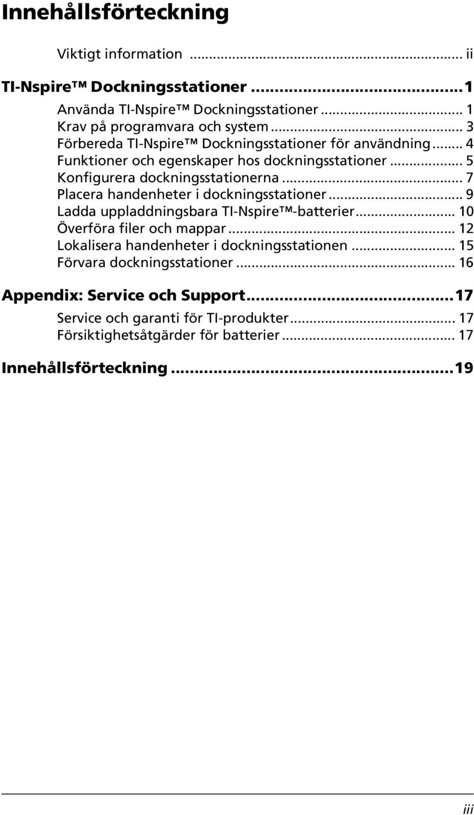 .. 7 Placera handenheter i dockningsstationer... 9 Ladda uppladdningsbara TI-Nspire -batterier... 10 Överföra filer och mappar.