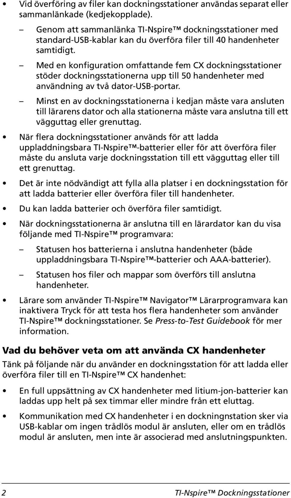 Med en konfiguration omfattande fem CX dockningsstationer stöder dockningsstationerna upp till 50 handenheter med användning av två dator-usb-portar.