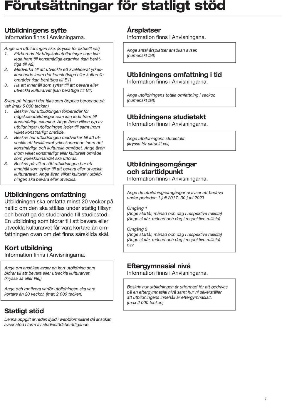 Medverka till att utveckla ett kvalificerat yrkeskunnande inom det konstnärliga eller kulturella området (kan berättiga till B1) 3.