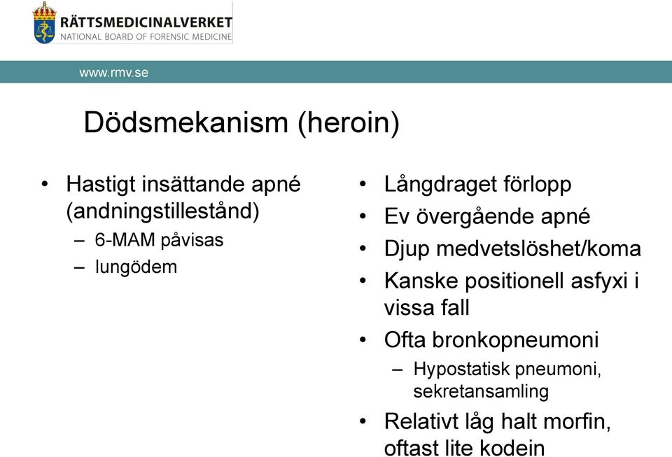 medvetslöshet/koma Kanske positionell asfyxi i vissa fall Ofta