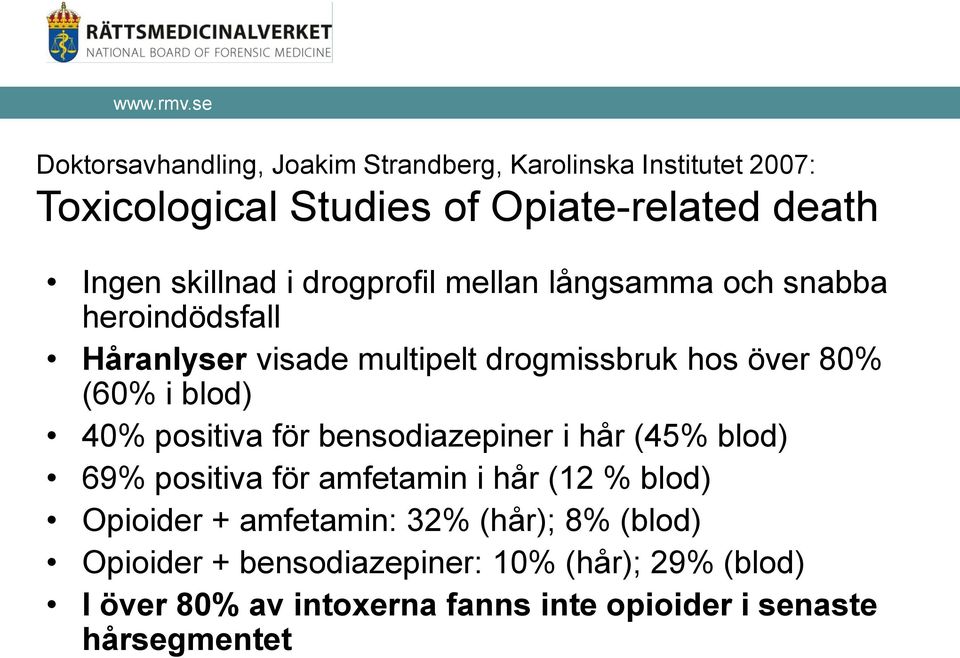 blod) 40% positiva för bensodiazepiner i hår (45% blod) 69% positiva för amfetamin i hår (12 % blod) Opioider + amfetamin: