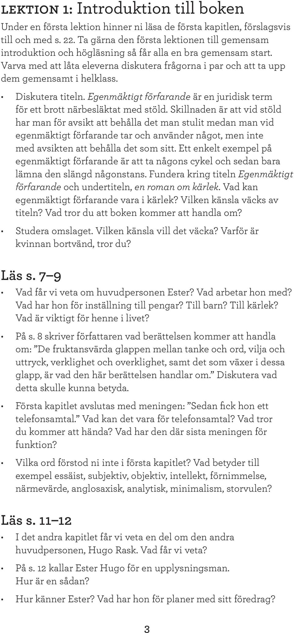 Diskutera titeln. Egenmäktigt förfarande är en juridisk term för ett brott närbesläktat med stöld.