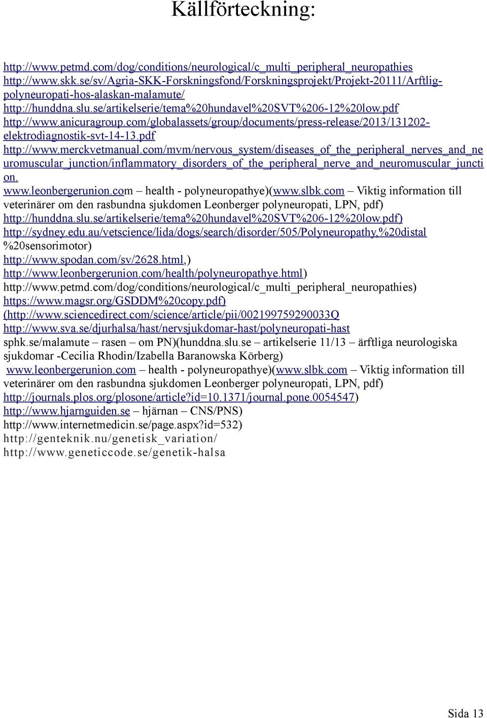 anicuragroup.com/globalassets/group/documents/press-release/2013/131202- elektrodiagnostik-svt-14-13.pdf http://www.merckvetmanual.