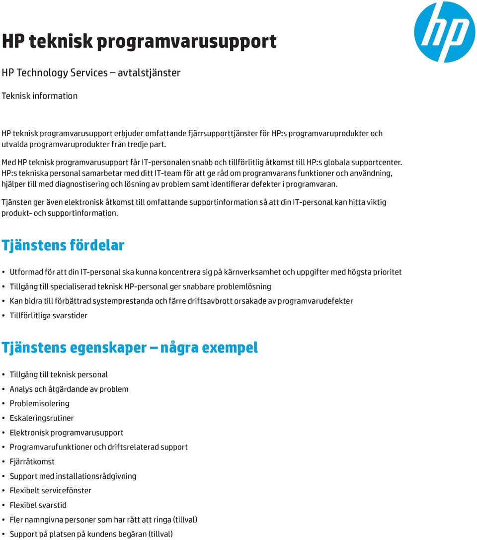 HP:s tekniska personal samarbetar med ditt IT-team för att ge råd om programvarans funktioner och användning, hjälper till med diagnostisering och lösning av problem samt identifierar defekter i