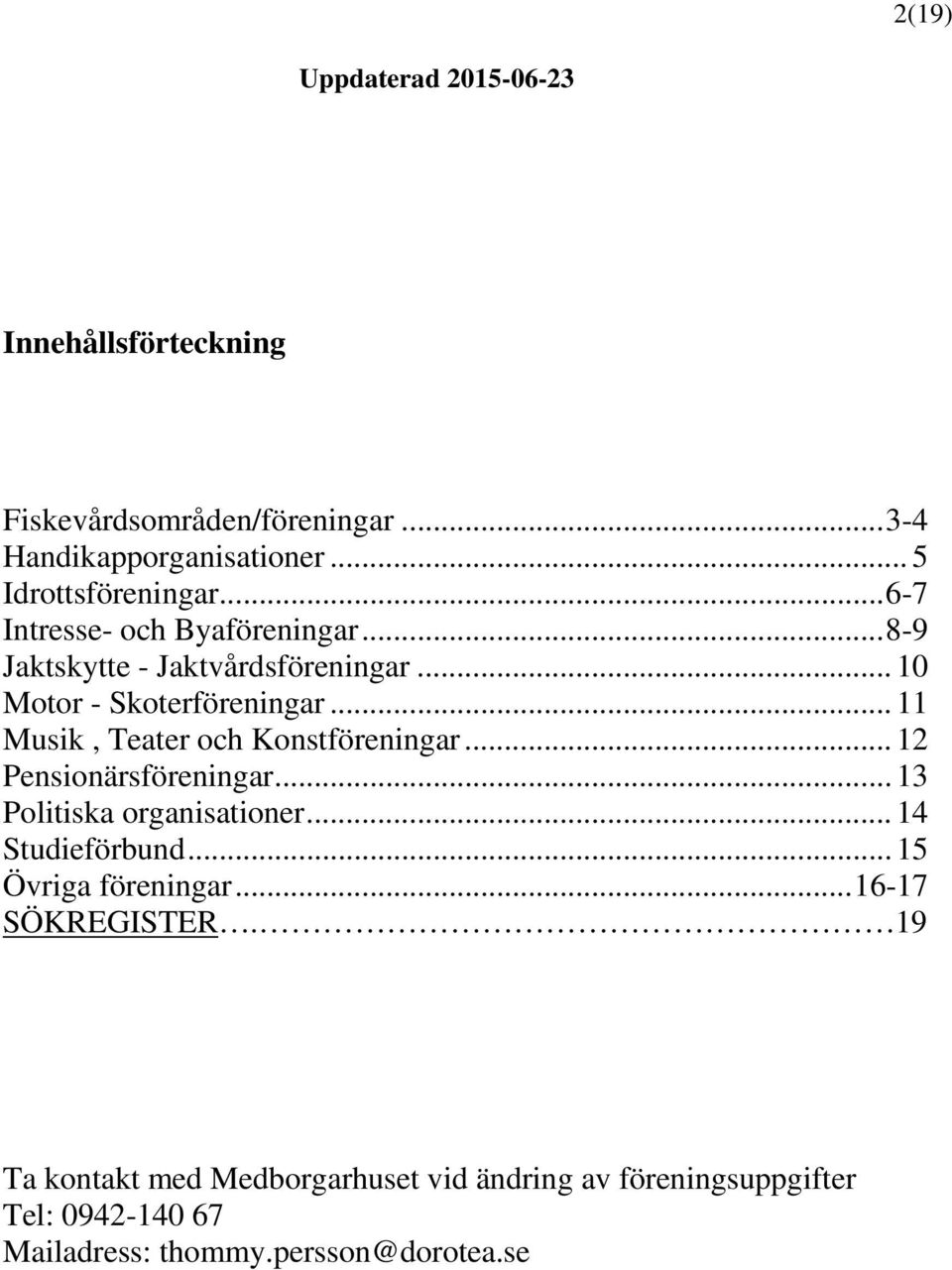 .. 11 Musik, Teater och Konstföreningar... 12 Pensionärsföreningar... 13 Politiska organisationer... 14 Studieförbund.