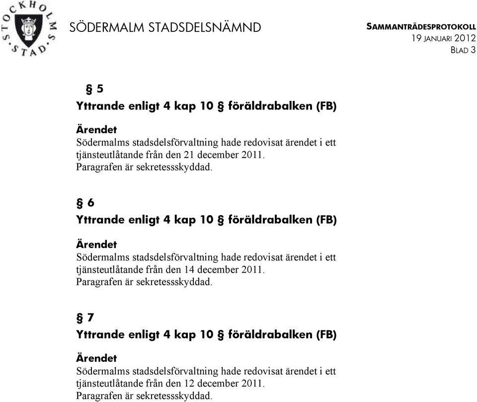 6 Yttrande enligt 4 kap 10 föräldrabalken (FB) tjänsteutlåtande från den 14 december  7